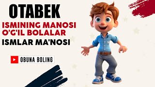 Otabek Ismining manosi Ogil bolalar Ismlar Manosi [upl. by Iana]