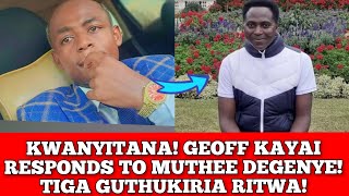 KWANYITANA GEOFF KAYAI RESPONDS TO MUTHEE DEGENYE quotTIGA GUTHUKIRIA RITWA NA RUMENAquot [upl. by Enner]