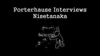 Porterhause Interviews  Nisetanaka [upl. by Zima]