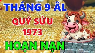 Tử vi QUÝ SỬU 1973 tháng 9 đã là họa thì khó tránh bình thản đón nhận ắt được an nhiên [upl. by Yv]