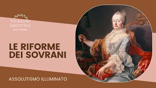 Le riforme dei sovrani  Assolutismo Illuminato 1 [upl. by Alidia715]