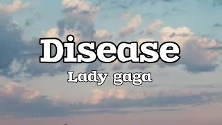 lady gagadiseaselyrics [upl. by Nissensohn793]