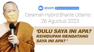 Ceramah Bhante Uttamo 26 Agustus 2023  Dulu Saya Ini Apa Di Kehidupan Mendatang Saya Ini Apa [upl. by Ezitram]