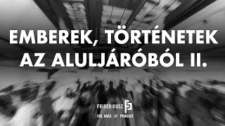 EMBEREK TÖRTÉNETEK AZ ALULJÁRÓBÓL II  Friderikusz Podcast 106 [upl. by Pucida]