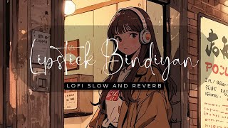 Lipstick Bindiyan  Lofi Song  Slow and Reverb Jatinder Shah  Veet Baljit  A Gill  S Sharma [upl. by Ollehcram579]