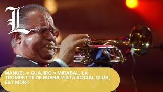 Manuel « Guajiro » Mirabal la trompette de Buena Vista Social Club est mort [upl. by Holman]