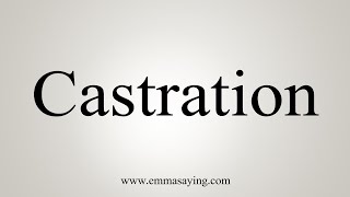 How To Say Castration [upl. by Shirberg]