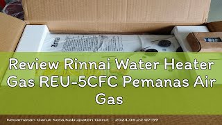 Review Rinnai Water Heater Gas REU5CFC Pemanas Air Gas [upl. by Nnaeerb]