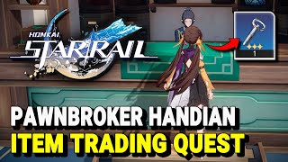 Honkai Star Rail Pawnbroker Handian ITEM TRADING QUEST Dirty Mechanical Part [upl. by Lahcsap]