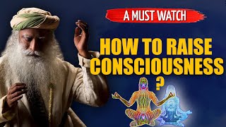 How To Raise Consciousness   Sadhguru [upl. by Jt]