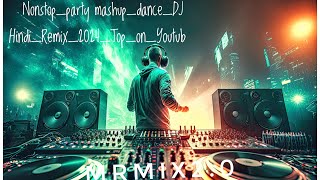 NonstopPartyMashup Dance Hindi Remix 2024TopOnYouTube MRMIX20 [upl. by Cadal]