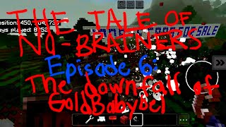 The Tale of Nobrainers Episode 6 The downfall of GoldBabybel [upl. by Elletnahs294]