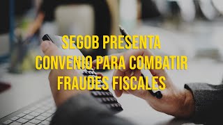 SEGOB presenta convenio para combatir fraudes fiscales [upl. by Ahsie]