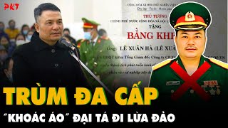 TRÙM ĐA CẤP “KHOÁC ÁO” Đại tá LÀM GIẢ bằng khen CHIẾM ĐOẠT gần 2000 TỶ của dân  PKT [upl. by Mychael]