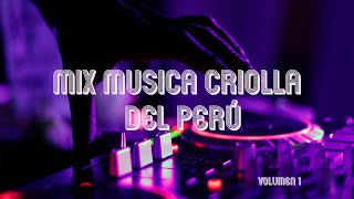 MIX MÚSICA CRIOLLA DEL PERÚ  VOLUMEN 1 [upl. by Nesila955]