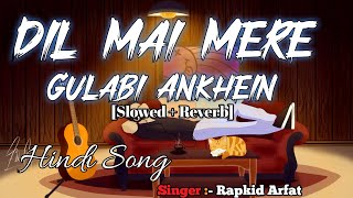 Dil Mai Mere  Lofi Slowed  Reverb Gulabi Ankhein  Cover Song  Rapkid Arfat [upl. by Dragelin]