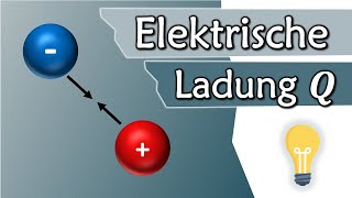 Was ist Ladung Die elektrische Ladung Q  Elektrotechnik Grundlagen 2 [upl. by Shakti]