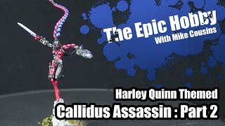 The Epic Hobby  Callidus Assassin Painting Tutorial  Harley Quinn Themed Part 2 [upl. by Meridel225]