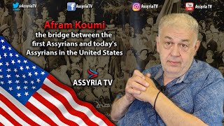 Afram Koumi the bridge between the first Assyrians and todays Assyrians in the United States [upl. by Dnilazor74]