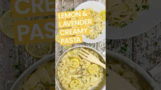 Lemon amp Lavender Creamy Pasta [upl. by Alisen]