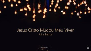 Aline Barros  Jesus Cristo Mudou Meu Viver Playback com LETRA [upl. by Sutsugua]