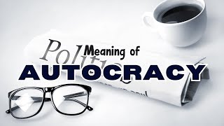 What is the meaning of Autocracy [upl. by Ecirtael]