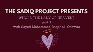 Who is the Lady of Heaven Sayeda Fatima  with Sayed Mohammed alQazwini The Sadiq Project [upl. by Lrem]