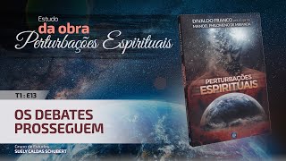 T1 E13 • Perturbações Espirituais • Os debates prosseguem [upl. by Cran327]