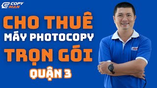 Thuê máy photocopy trọn gói quận 3  Chất lượng cao dịch vụ tốt giá hợp lý l Copyman [upl. by Evslin]