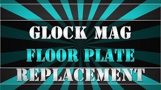 Glock magazine floor plate replacement  HOW TO [upl. by Selij]