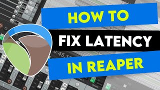 How to Fix Latency in REAPER Easy to Follow Guide [upl. by Mitchiner]