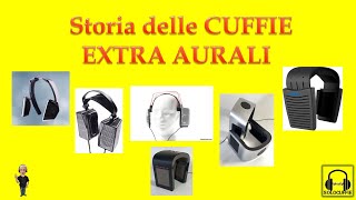 STORIA delle CUFFIE EXTRA AURALI [upl. by Musetta]