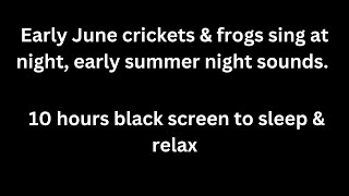 Early June crickets amp frogs sing at night cricket sounds frog sounds 10 hours black screen sleep [upl. by Petula214]