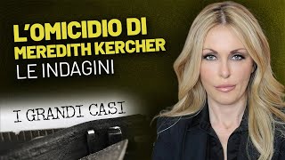 I grandi casi Caso Meredith Kercher le indagini [upl. by Latrina]