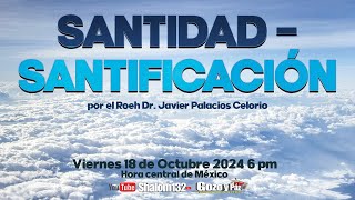 SANTIDAD  SANTIFICACIÓN por el Roeh Dr Javier Palacios Celorio 🔴EN VIVO [upl. by Elfont]