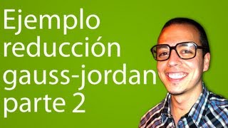 Ejemplo reducción gaussjordan parte 2 [upl. by Koerlin]