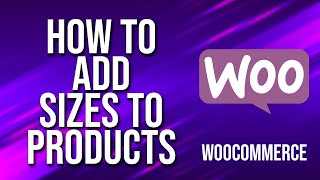 How To Add Sizes To Products WooCommerce Tutorial [upl. by Hadleigh]