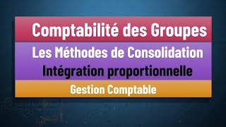 EP 06 La Comptabilité des Groupes S5 Les Méthodes de consolidations  Intégration proportionnelle [upl. by Toille160]