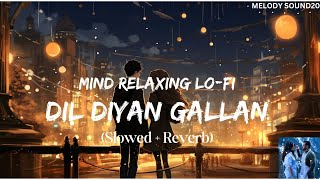 Dil diya galla song  Dil diyan gallan slowed reverb  dil diyan gallan song  Tiger zinda hai [upl. by Lucas725]