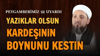 Yazıklar olsun kardeşinin boynunu kestin  Hadisi Şerif [upl. by Edette]