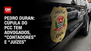 Pedro Duran Cúpula do PCC tem advogados “contadores” e “juízes”  CNN NOVO DIA [upl. by Quillon958]