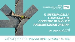 IL SISTEMA DELLA LOGISTICA FRA CONSUMO DI SUOLO E RIGENERAZIONE URBANA [upl. by Gwendolen]