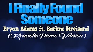 I FINALLY FOUND SOMEONE  Bryan Adams ft Barbra Streisand KARAOKE PIANO VERSION [upl. by Emalee]