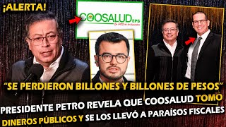 ¡ALERTA PRESIDENTE PETRO REVELA QUE COOSALUD TOMÓ DINEROS DE SALUD Y LOS LLEVÓ A PARAÍSOS FISCALES [upl. by Ahsiekel]