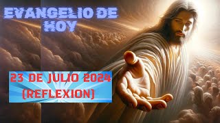 EVANGELIO DE HOY DIA MARTES 23 DE JULIO DE 2024  REFLEXION [upl. by Eric]