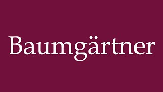 How to Pronounce Baumgärtner Correctly in German [upl. by Weisburgh62]