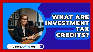 What Are Investment Tax Credits  CountyOfficeorg [upl. by Kahler317]