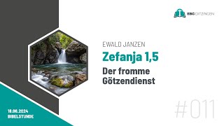 011 Zef 15  Der fromme Götzendienst Bibelstunde Ewald Janzen [upl. by Aizti]