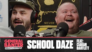 General Banter Podcast  SCHOOL DAZE  Feat Ciaran Bartlett [upl. by Sadowski]