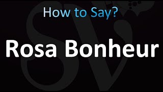 How to Pronounce Rosa Bonheur French [upl. by Schach909]